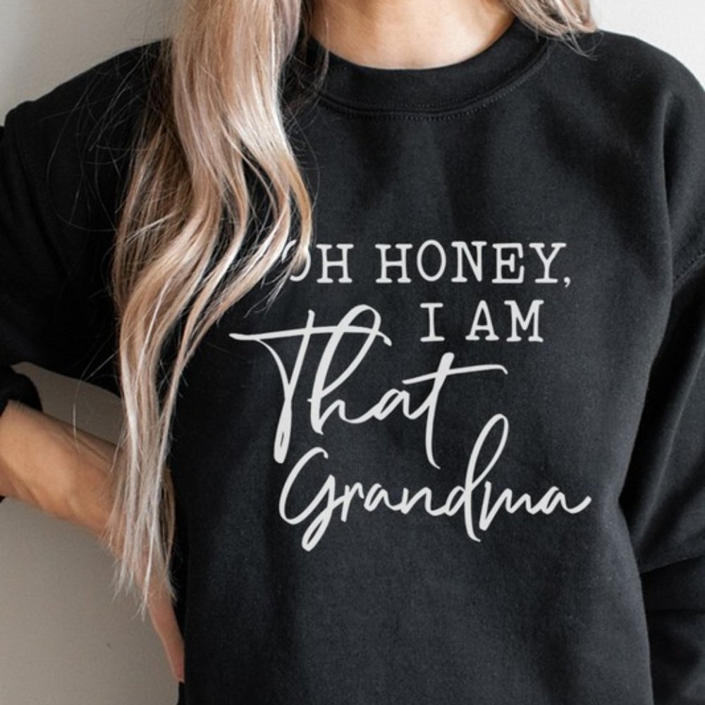 Oh Honey, I'm That Grandma Sweatshirt